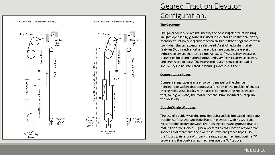 Geared Traction Elevator Configuration. The Governor The governor is a device actuated by the Geared Traction Elevator Configuration. The Governor The governor is a device actuated by the