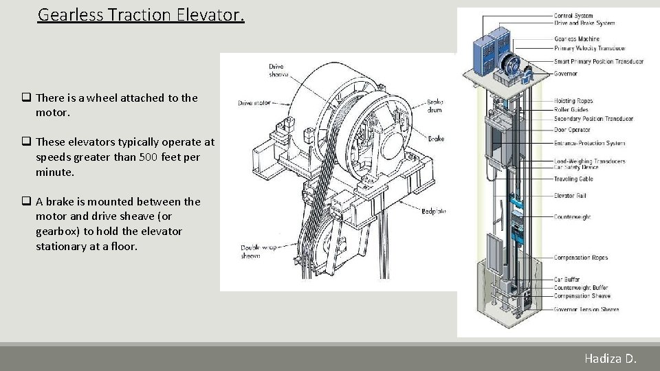 Gearless Traction Elevator. q There is a wheel attached to the motor. q These