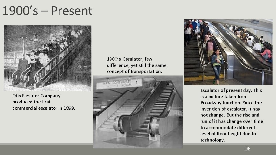 1900’s – Present 1900’s Escalator, few difference, yet still the same concept of transportation.