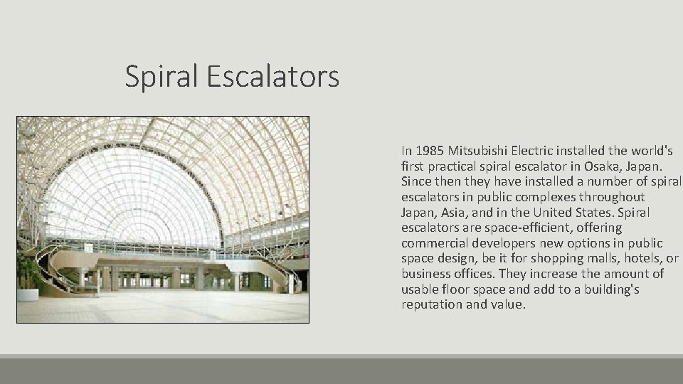 Spiral Escalators In 1985 Mitsubishi Electric installed the world's first practical spiral escalator in Spiral Escalators In 1985 Mitsubishi Electric installed the world's first practical spiral escalator in