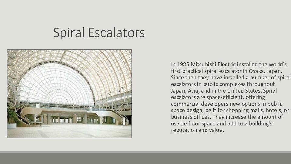 Spiral Escalators In 1985 Mitsubishi Electric installed the world's first practical spiral escalator in