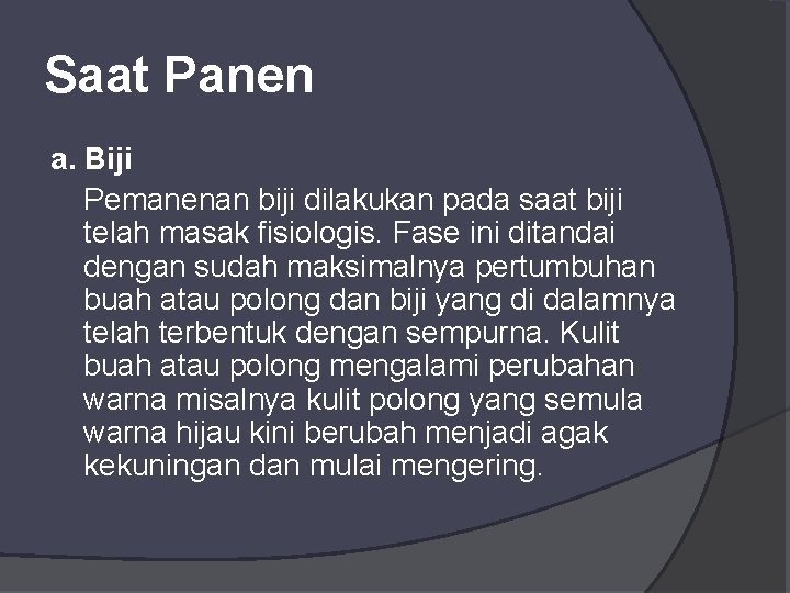 Saat Panen a. Biji Pemanenan biji dilakukan pada saat biji telah masak fisiologis. Fase