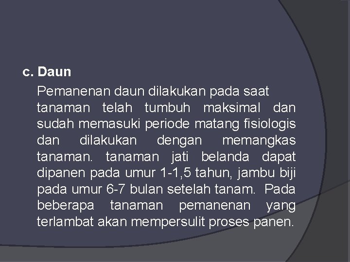 c. Daun Pemanenan daun dilakukan pada saat tanaman telah tumbuh maksimal dan sudah memasuki