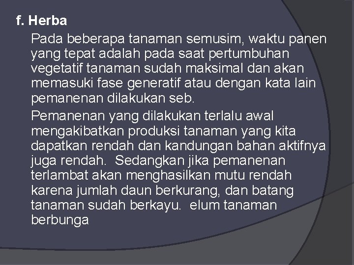 f. Herba Pada beberapa tanaman semusim, waktu panen yang tepat adalah pada saat pertumbuhan