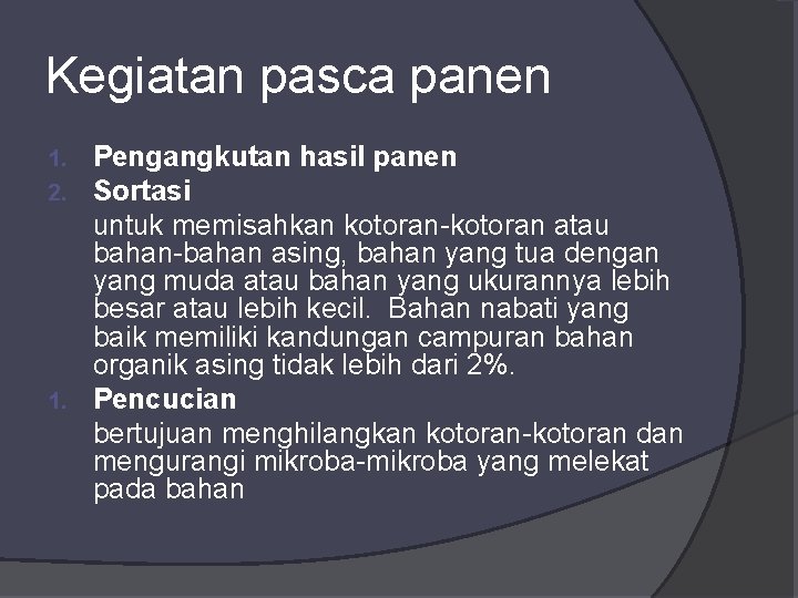 Kegiatan pasca panen Pengangkutan hasil panen Sortasi untuk memisahkan kotoran-kotoran atau bahan-bahan asing, bahan