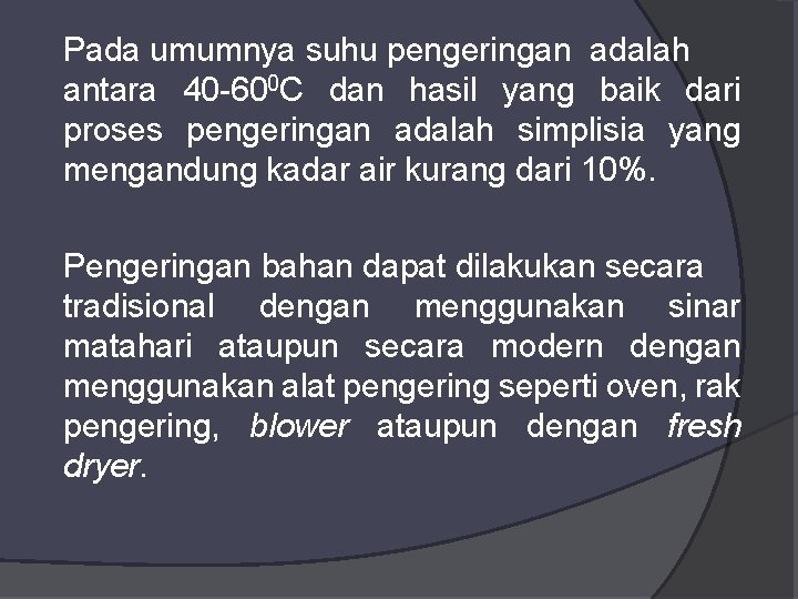 Pada umumnya suhu pengeringan adalah antara 40 -600 C dan hasil yang baik dari