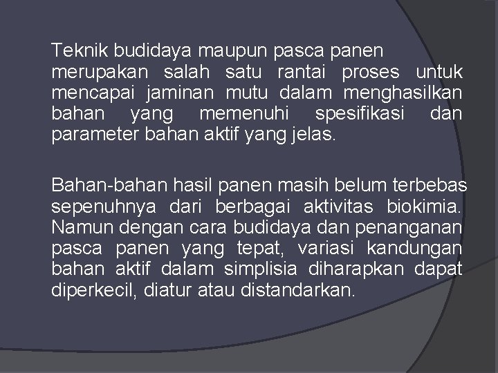 Teknik budidaya maupun pasca panen merupakan salah satu rantai proses untuk mencapai jaminan mutu