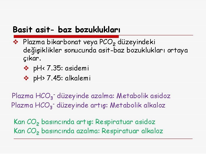 Basit- baz bozuklukları Plazma bikarbonat veya PCO 2 düzeyindeki değişiklikler sonucunda asit-baz bozuklukları ortaya