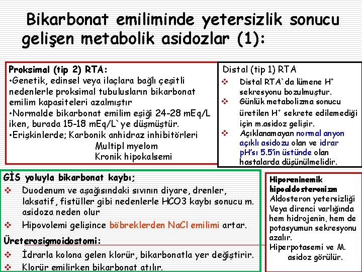 Bikarbonat emiliminde yetersizlik sonucu gelişen metabolik asidozlar (1): Proksimal (tip 2) RTA: • Genetik,