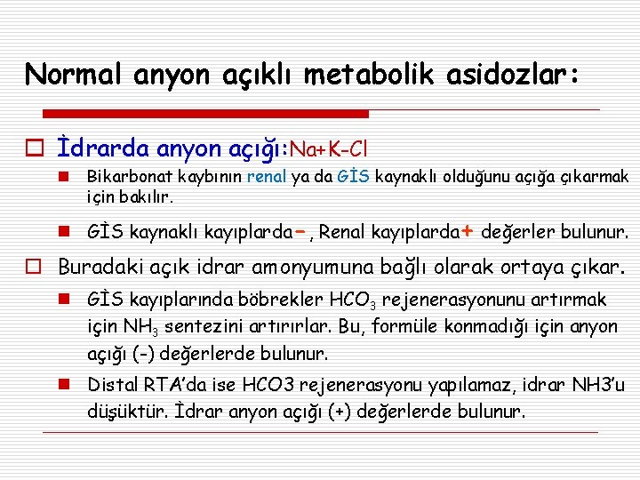 Normal anyon açıklı metabolik asidozlar: o İdrarda anyon açığı: Na+K-Cl n Bikarbonat kaybının renal