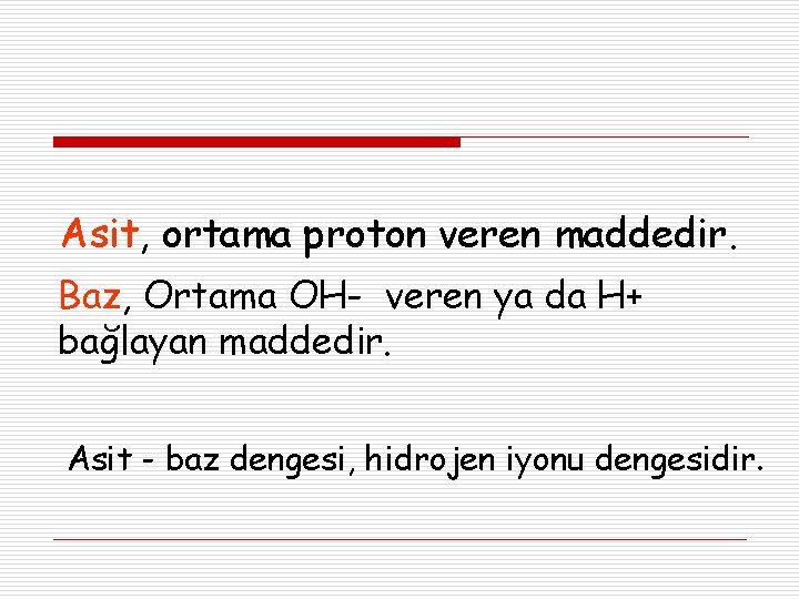 Asit, ortama proton veren maddedir. Baz, Ortama OH- veren ya da H+ bağlayan maddedir.