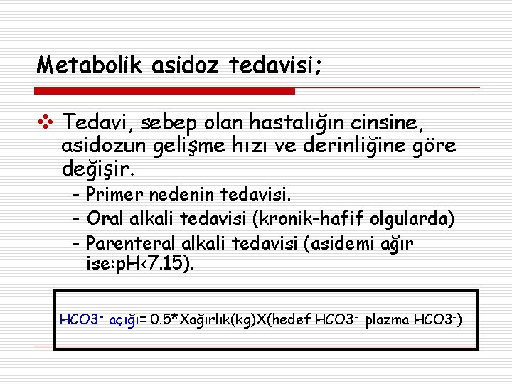 Metabolik asidoz tedavisi; Tedavi, sebep olan hastalığın cinsine, asidozun gelişme hızı ve derinliğine göre