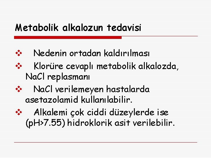 Metabolik alkalozun tedavisi Nedenin ortadan kaldırılması Klorüre cevaplı metabolik alkalozda, Na. Cl replasmanı Na.