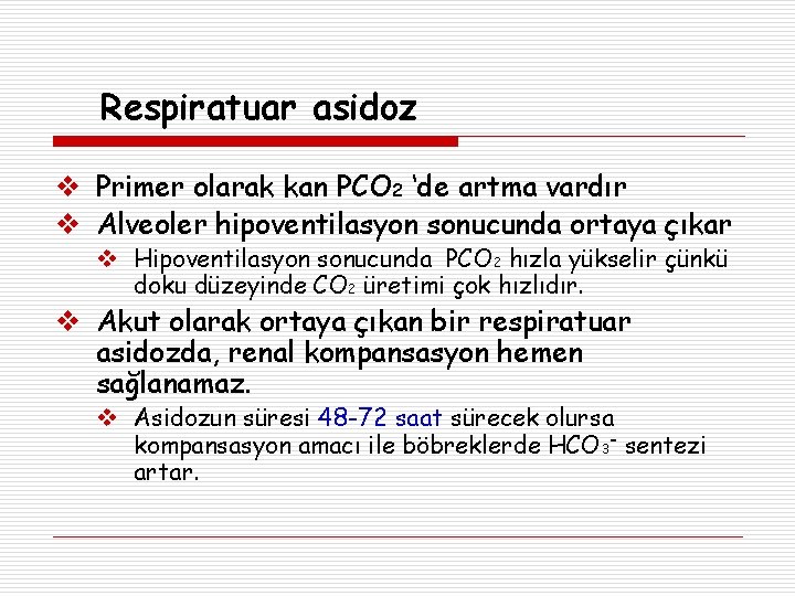 Respiratuar asidoz Primer olarak kan PCO 2 ‘de artma vardır Alveoler hipoventilasyon sonucunda ortaya