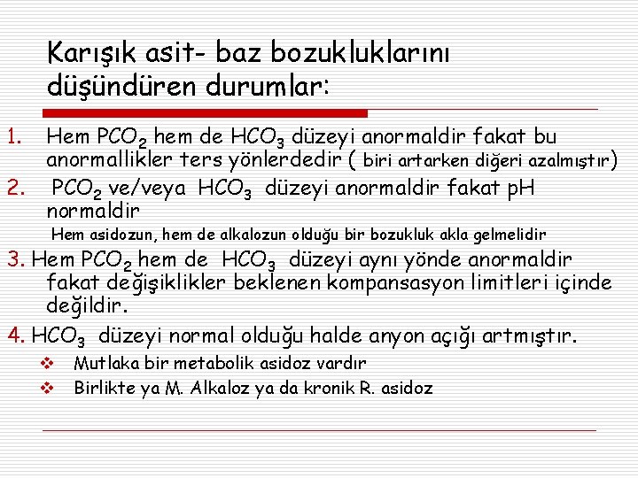 Karışık asit- baz bozukluklarını düşündüren durumlar: 1. Hem PCO 2 hem de HCO 3