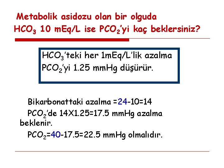 Metabolik asidozu olan bir olguda HCO 3 10 m. Eq/L ise PCO 2’yi kaç