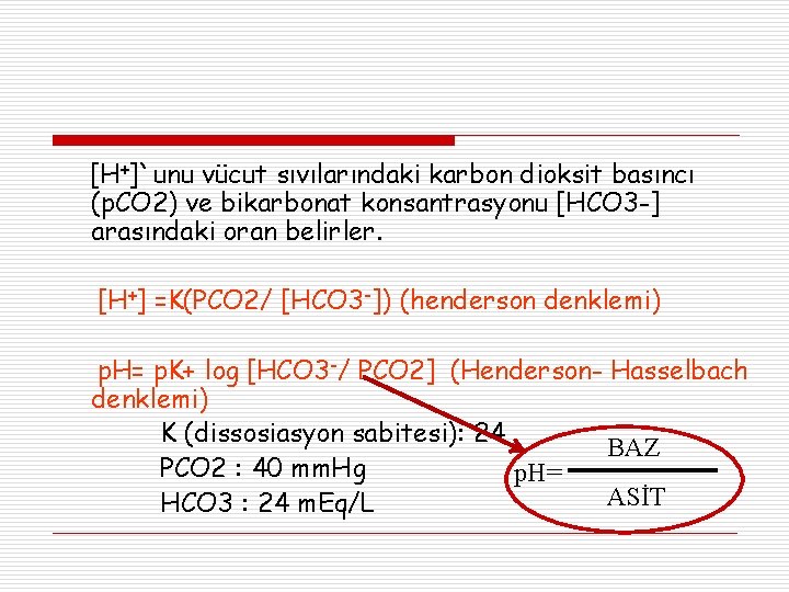 [H+]`unu vücut sıvılarındaki karbon dioksit basıncı (p. CO 2) ve bikarbonat konsantrasyonu [HCO 3