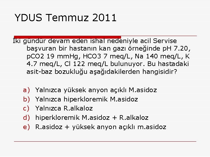 YDUS Temmuz 2011 İki gündür devam eden ishal nedeniyle acil Servise başvuran bir hastanın