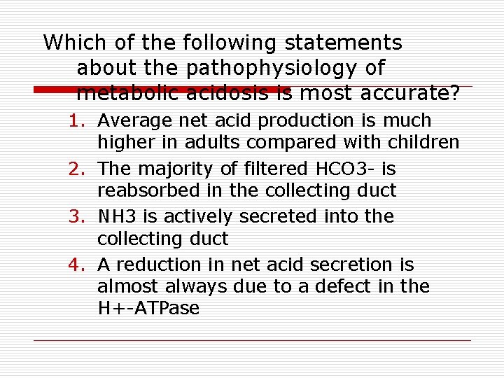 Which of the following statements about the pathophysiology of metabolic acidosis is most accurate?