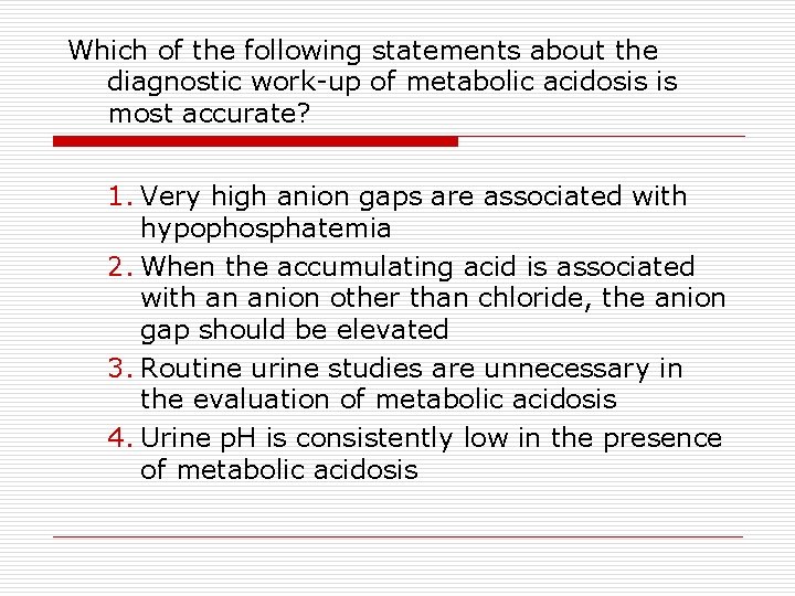 Which of the following statements about the diagnostic work-up of metabolic acidosis is most