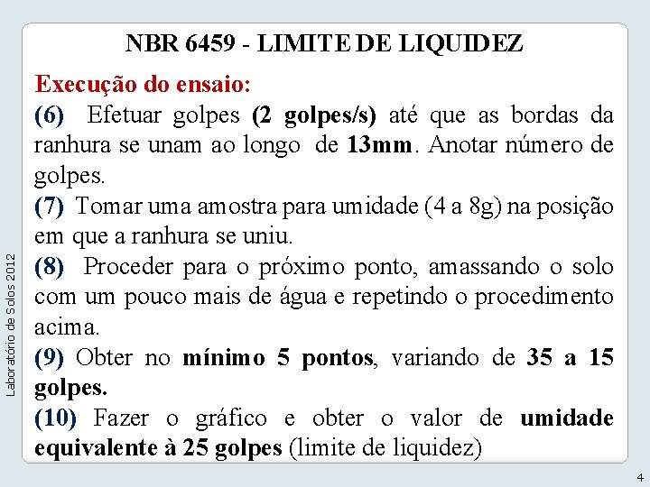 Laboratório de Solos 2012 NBR 6459 - LIMITE DE LIQUIDEZ Execução do ensaio: (6)