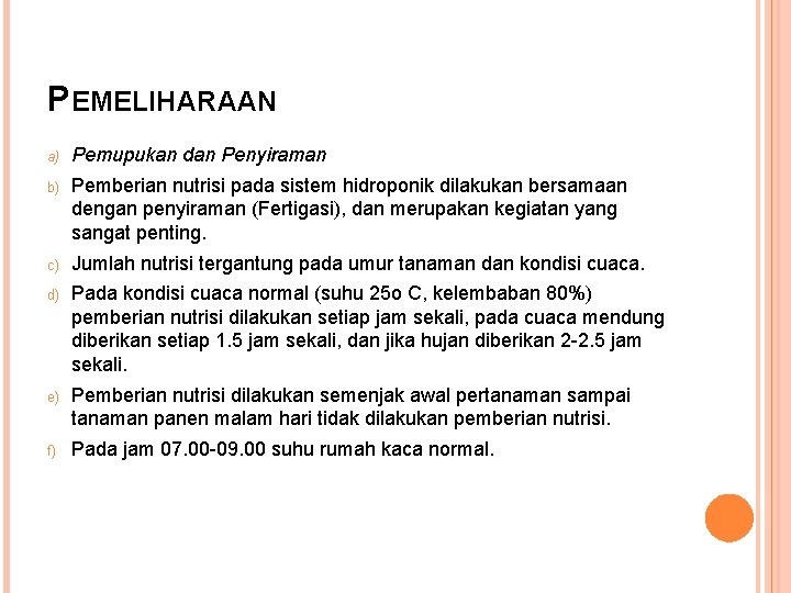 PEMELIHARAAN a) Pemupukan dan Penyiraman b) Pemberian nutrisi pada sistem hidroponik dilakukan bersamaan dengan