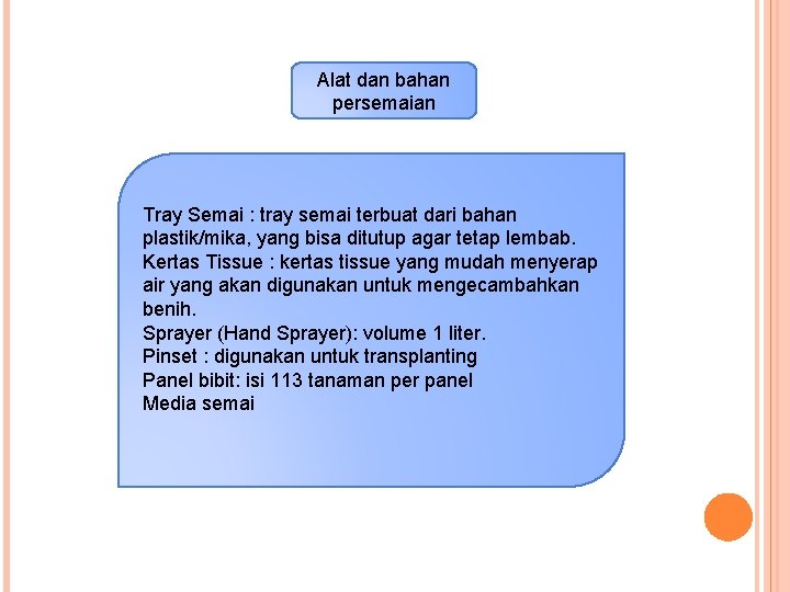 Alat dan bahan persemaian Tray Semai : tray semai terbuat dari bahan plastik/mika, yang