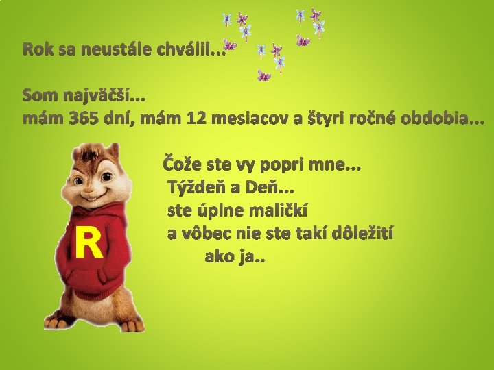 Rok sa neustále chválil. . . Som najväčší. . . mám 365 dní, mám