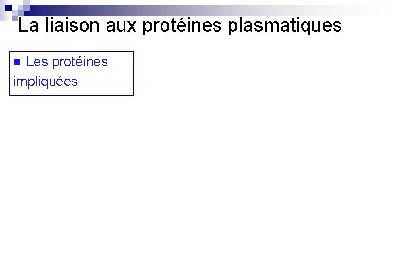 La liaison aux protéines plasmatiques Les protéines impliquées n 