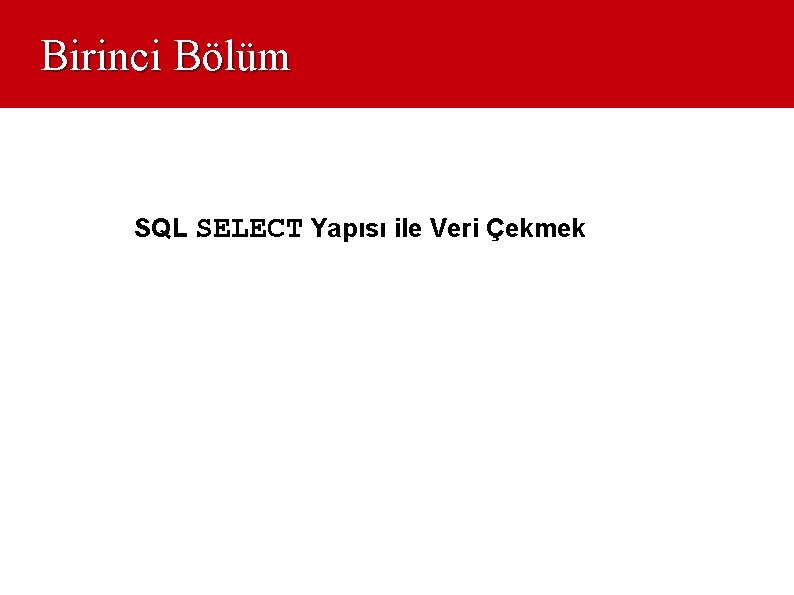 Birinci Bölüm SQL SELECT Yapısı ile Veri Çekmek 