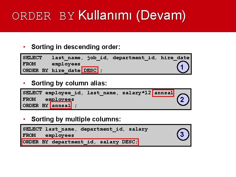 ORDER BY Kullanımı (Devam) • Sorting in descending order: SELECT last_name, job_id, department_id, hire_date