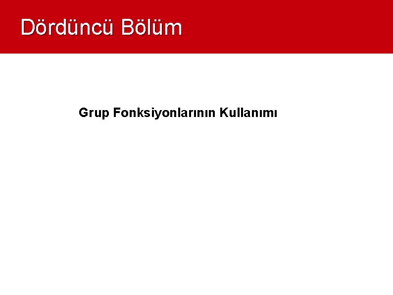 Dördüncü Bölüm Grup Fonksiyonlarının Kullanımı 