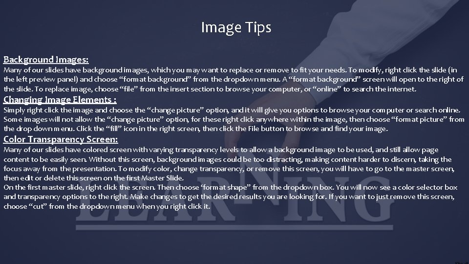 Image Tips Background Images: Many of our slides have background images, which you may