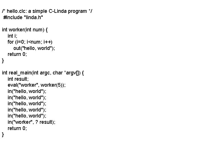 /* hello. clc: a simple C-Linda program */ #include "linda. h" int worker(int num)