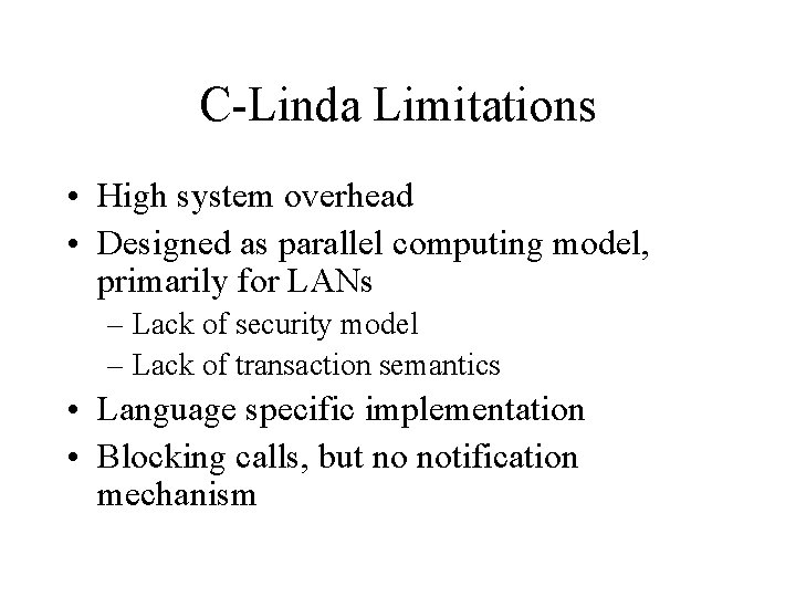 C-Linda Limitations • High system overhead • Designed as parallel computing model, primarily for