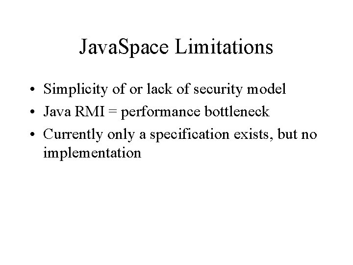 Java. Space Limitations • Simplicity of or lack of security model • Java RMI