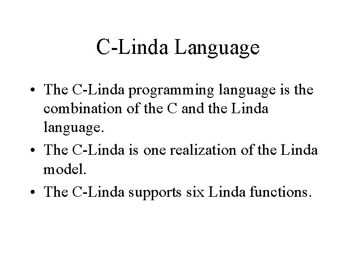 C-Linda Language • The C-Linda programming language is the combination of the C and