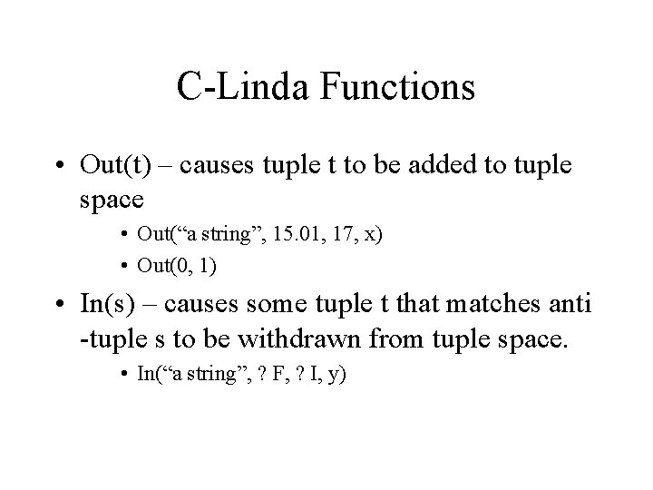 C-Linda Functions • Out(t) – causes tuple t to be added to tuple space