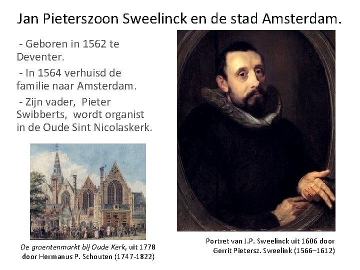 Jan Pieterszoon Sweelinck en de stad Amsterdam. - Geboren in 1562 te Deventer. -