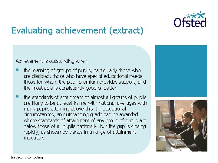 Evaluating achievement (extract) Achievement is outstanding when § the learning of groups of pupils,
