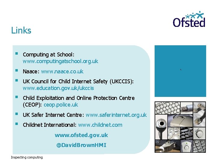 Links § Computing at School: www. computingatschool. org. uk § § Naace: www. naace.