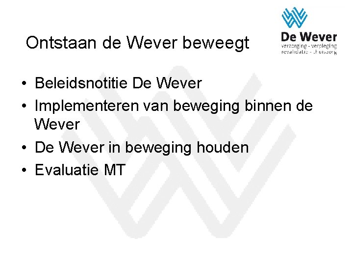 Ontstaan de Wever beweegt • Beleidsnotitie De Wever • Implementeren van beweging binnen de