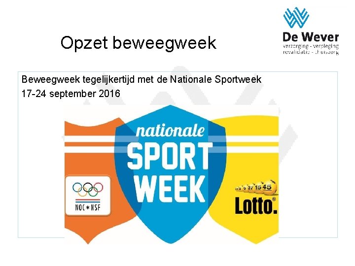 Opzet beweegweek Beweegweek tegelijkertijd met de Nationale Sportweek 17 -24 september 2016 