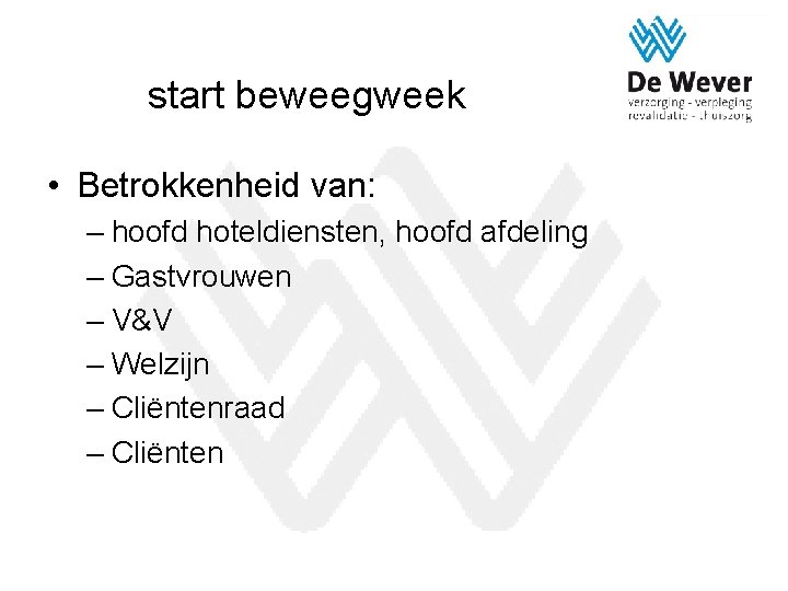 start beweegweek • Betrokkenheid van: – hoofd hoteldiensten, hoofd afdeling – Gastvrouwen – V&V