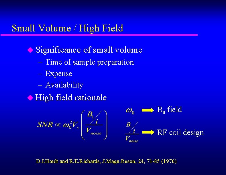 Small Volume / High Field u Significance of small volume – Time of sample
