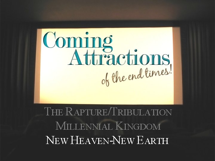 THE RAPTURE/TRIBULATION MILLENNIAL KINGDOM NEW HEAVEN-NEW EARTH 