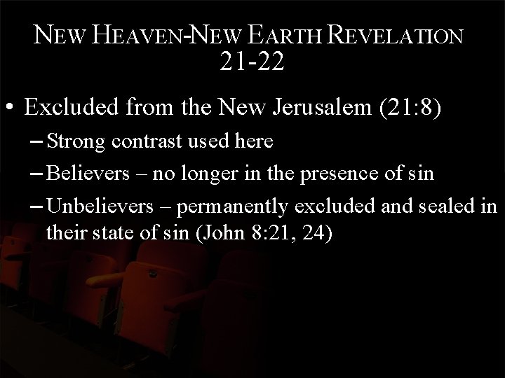 NEW HEAVEN-NEW EARTH REVELATION 21 -22 • Excluded from the New Jerusalem (21: 8)