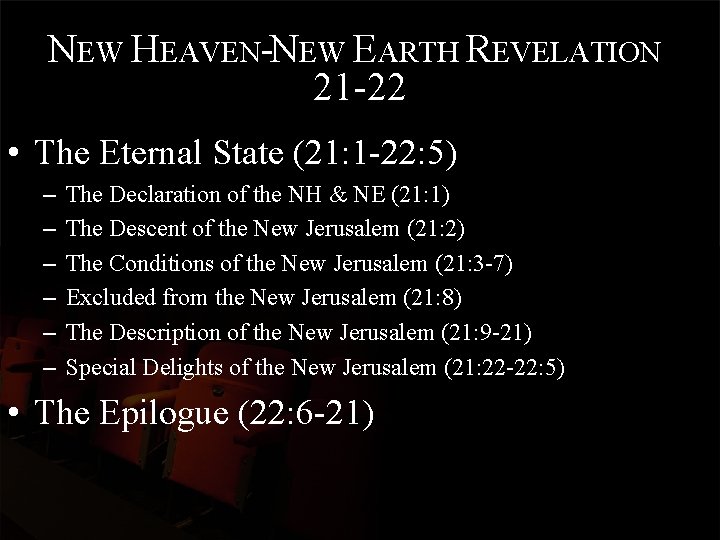 NEW HEAVEN-NEW EARTH REVELATION 21 -22 • The Eternal State (21: 1 -22: 5)