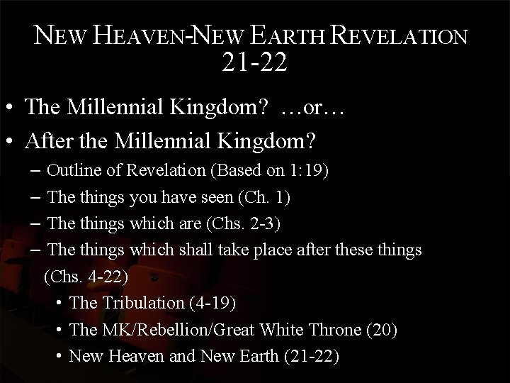 NEW HEAVEN-NEW EARTH REVELATION 21 -22 • The Millennial Kingdom? …or… • After the