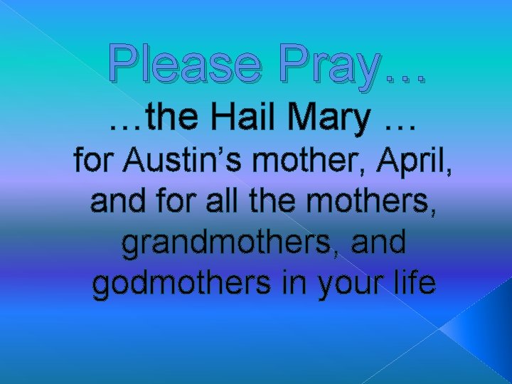 Please Pray… …the Hail Mary … for Austin’s mother, April, and for all the